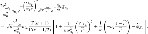 $$ \begin{aligned}&\frac{2{ v}_{\perp _{0_{\rm p}}}^{3}}{\omega _{0}^{2}}n_{0_{\rm p}}e^{-\left(\frac{{ v}_{\perp _{0_{\rm p}}}}{\omega _{0_{\rm p}}\widetilde{r^{\prime }}}\right)^{2}}e^{a_{\rm p}\frac{1-\widetilde{r^{\prime }}}{\widetilde{r^{\prime }}}}e^{-\frac{T_{0_{\rm e}}}{T_{0_{\rm p}}}\widetilde{\phi }_{E_{\rm e}}}\\&= \sqrt{\kappa }\frac{{ v}_{\perp _{0_{\rm e}}}^{3}}{\omega _{0_{\rm e}}^{2}}n_{0_{\rm e}}\frac{\Gamma (\kappa +1)}{\Gamma (\kappa -1/2)}\left[1+\frac{1}{\kappa \omega _{0_{\rm e}}^{2}}\left(\frac{{ v}_{\perp 0_{\rm e}}}{\widetilde{r^{\prime }}}\right)^{2}+\frac{1}{\kappa }\left(-a_{\rm e}\frac{1-\widetilde{r^{\prime }}}{\widetilde{r^{\prime }}}\right)-\widetilde{\phi }_{E_{\rm e}}\right]. \end{aligned} $$