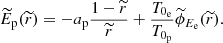 $$ \begin{aligned} \widetilde{E}_{\rm p}(\widetilde{r}) = -a_{\rm p}\frac{1-\widetilde{r}}{\widetilde{r}}+\frac{T_{0_{\rm e}}}{T_{0_{\rm p}}}\widetilde{\phi }_{E_{\rm e}}(\widetilde{r}). \end{aligned} $$