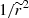 $ 1/\widetilde{r}^{2} $