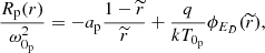 $$ \begin{aligned}&\frac{R_{\rm p}(r)}{\omega _{0_{\rm p}}^{2}}= -a_{\rm p}\frac{1-\widetilde{r}}{\widetilde{r}}+\frac{q}{kT_{0_{\rm p}}}\phi _{E_{D}}(\widetilde{r}), \end{aligned} $$