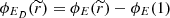 $ \phi_{E_{D}}(\widetilde{r}) = \phi_{E}(\widetilde{r})-\phi_{E}(1) $