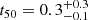 $ t_{50}=0.3^{+0.3}_{-0.1} $
