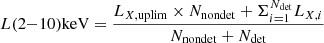 $$ \begin{aligned}&L(2{-}10)\mathrm{keV}=\frac{L_{X, \mathrm{uplim}}\times N_{\mathrm{nondet}}+ \Sigma _{i=1}^{N_{\mathrm{det}}} L_{{X, i}}}{N_{\mathrm{nondet}}+N_{\mathrm{det}}} \end{aligned} $$