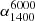 $ \alpha_{1400}^{6000} $