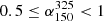 $ 0.5 \leq \alpha^{325}_{150} < 1 $