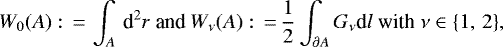 \begin{equation*} W_0(A) :\,{=}\, \int_A\,\text d^2r \text{ and } W_{\nu}(A) :\,{=}\,\frac{1}{2}\int_{\partial A} G_{\nu}\text dl \text{ with } \nu\in\{1,\,2\}, \end{equation*}