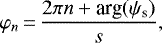 \begin{equation*} \varphi_n\,{=}\,\frac{2\pi n + \text{arg}(\psi_{\textrm{s}})}{s}, \end{equation*}
