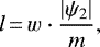 \begin{equation*} l\,{=}\,w\cdot \frac{|\psi_2|}{m}, \end{equation*}