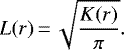 \begin{equation*} L(r)\,{=}\,\sqrt{\frac{K(r)}{\pi}}. \end{equation*}