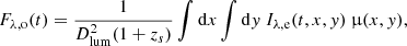 $$ \begin{aligned} F_{\lambda , \mathrm{o}}(t) = \frac{1}{D_{\mathrm{lum} }^{2}(1+z_{s})} \int \mathrm{d} x \int \mathrm{d} y \ I_{\lambda , \mathrm{e}}(t, x, y) \ \upmu (x, y), \end{aligned} $$