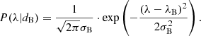 $$ \begin{aligned} P(\lambda | d_{\rm B}) = \frac{1}{\sqrt{2 \pi } \sigma _{\rm B}} \cdot \mathrm{exp} \left( -\frac{(\lambda - \lambda _{\rm B})^{2}}{2 \sigma _{\rm B}^{2}} \right). \end{aligned} $$