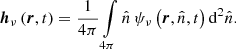$$ \begin{aligned} \boldsymbol{h}_\nu \left(\boldsymbol{r},t\right) = \frac{1}{4\pi }\int \limits _{4\pi } \hat{n}\, \psi _\nu \left(\boldsymbol{r},\hat{n},t\right) \mathrm{d} ^2\hat{n}. \end{aligned} $$