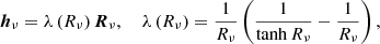 $$ \begin{aligned} \boldsymbol{h}_\nu = \lambda \left(R_{\nu }\right) \boldsymbol{R}_\nu , \ \ \ \ \lambda \left(R_{\nu }\right) = \frac{1}{R_{\nu }}\left( \frac{1}{\tanh {R_{\nu }}} - \frac{1}{R_{\nu }} \right) , \end{aligned} $$