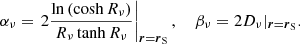 $$ \begin{aligned} \alpha _\nu = \left. 2 \frac{\ln {(\cosh {R_{\nu }}})}{R_{\nu }\tanh {R_{\nu }}}\right|_{\boldsymbol{r}=\boldsymbol{r}_\mathrm{S} },\ \ \ \ \beta _\nu = 2 D_{\nu }|_{\boldsymbol{r}=\boldsymbol{r}_\mathrm{S} }. \end{aligned} $$