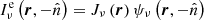 $ {I^{\text{e}}_{\nu}}\left(\boldsymbol{r},-{\hat{n}}\right) = J_\nu \left( \boldsymbol{r}\right) {\psi_\nu}\left(\boldsymbol{r},-{\hat{n}}\right) $