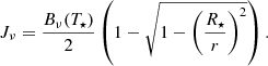 $$ \begin{aligned} J_{\nu }= \frac{B_{\nu }(T_{\star })}{2} \left( 1-\sqrt{1-\left(\frac{R_{\star }}{r}\right)^2} \right) . \end{aligned} $$