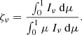 $$ \begin{aligned} \zeta _\nu = \frac{\int _{0}^{1} I_{\nu }\ \mathrm{d} \mu }{\int _{0}^{1}\mu \ I_{\nu }\ \mathrm{d} \mu }. \end{aligned} $$