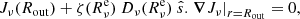 $$ \begin{aligned} J_{\nu }(R_{\mathrm{out} }) + \zeta (R_{\nu }^{\mathrm{e} }) \ D_{\nu }(R_{\nu }^{\mathrm{e} })\ \hat{s}.\left.\boldsymbol{\nabla }J_{\nu }\right|_{r=R_{\mathrm{out} }} = 0 , \end{aligned} $$