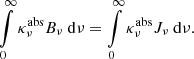 $$ \begin{aligned} \int \limits _{0}^{\infty } \kappa ^{\mathrm{abs} }_{\nu }B_{\nu }\ \mathrm{d} \nu = \int \limits _{0}^{\infty } \kappa ^{\mathrm{abs} }_{\nu }J_{\nu }\ \mathrm{d} \nu . \end{aligned} $$