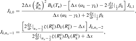 $$ \begin{aligned} J_{k,0}&= \frac{ 2 \Delta x \left(\frac{R_{\star }}{R_{\mathrm{in} }}\right)^2 B_k(T_{\star }) - \left[ \Delta x \left(\alpha _{k} - \gamma _{k} \right) - 2 \frac{\ dx}{\ dr}|_{\frac{1}{2}} \beta _{k} \right] J_{k,1} }{\Delta x \left(\alpha _{k} - \gamma _{k} \right) + 2 \frac{\mathrm{d} x}{\mathrm{d} r}|_{\frac{1}{2}} \beta _{k}}, \nonumber \\ J_{k,n_x-1}&= \frac{ \left[ 2 \frac{\mathrm{d} x}{\mathrm{d} r}|_{n_x -\frac{3}{2}} \zeta (R_k^\mathrm{e} ) D_k(R_k^\mathrm{e} ) - \Delta x \right] J_{k,n_x - 2} }{2 \frac{\mathrm{d} x}{\mathrm{d} r}|_{n_x -\frac{3}{2}} \zeta (R_k^\mathrm{e} ) D_k(R_k^\mathrm{e} ) + \Delta x}, \end{aligned} $$