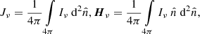$$ \begin{aligned} J_{\nu }= \frac{1}{4\pi }\int \limits _{4\pi } I_{\nu }\ \mathrm{d} ^2\hat{n}, \boldsymbol{H}_{\nu }= \frac{1}{4\pi }\int \limits _{4\pi } I_{\nu }\ \hat{n}\ \mathrm{d} ^2\hat{n}, \end{aligned} $$