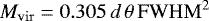 \begin{equation*} M_{\rm{vir}}=0.305\,d\,\theta\, \rm{FWHM}^{2}\, \end{equation*}