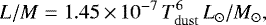 \begin{equation*} L/M = 1.45\,{\times}\,10^{-7}\,T_{\rm{dust}}^{6}\,L_{\odot}/M_{\odot}, \end{equation*}