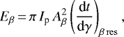 \begin{equation*}E_{\beta}\,{=}\,\pi \, I_{\textrm{p}} \, A_{\beta}^{2} \left(\frac{\textrm{d}t}{\textrm{d}\gamma} \right)_{\beta \, \rm res},\end{equation*}