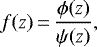 \begin{equation*}f(z)\,{=}\,\frac{\phi(z)}{\psi(z)},\end{equation*}