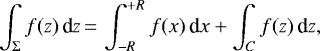 \begin{equation*}\int_{\Sigma} f(z) \, \textrm{d}z\,{=}\,\int_{-R}^{+R} f(x) \, \textrm{d}x + \int_{C} f(z) \, \textrm{d}z,\end{equation*}