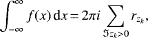 \begin{equation*}\int_{-\infty}^{\infty} f(x) \, \textrm{d}x\,{=}\,2\pi i \sum_{\Im{z_{k}} > 0} r_{z_{k}},\end{equation*}