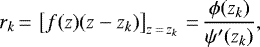 \begin{equation*}r_{k}\,{=}\,\left[f(z) (z- z_{k}) \right]_{z\,{=}\,z_{k}}\,{=}\,\frac{\phi(z_{k})}{\psi^{\prime} (z_{k})},\end{equation*}