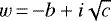 $w\,{=}\,{-}b + i \sqrt{c}$