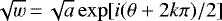 $\sqrt{w}\,{=}\,\sqrt{a} \exp [i(\theta + 2 k\pi)/2]$