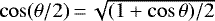 $\cos (\theta/2)\,{=}\,\sqrt{(1+ \cos \theta)/2}$