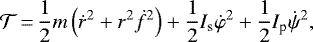 \begin{equation*}{\cal T}\,{=}\,\frac{1}{2} m \left(\dot{r}^{2} + r^{2} \dot{f}^{2} \right) + \frac{1}{2} I_{\textrm{s}} \dot{\varphi}^{2} + \frac{1}{2} I_{\textrm{p}} \dot{\psi}^{2},\end{equation*}