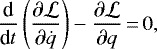 \begin{equation*}\frac{\textrm{d}}{\textrm{d}t} \left(\frac{\partial {\cal L}}{\partial \dot{q}} \right) - \frac{\partial {\cal L}}{\partial q}\,{=}\,0,\end{equation*}