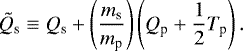 \begin{equation*}\tilde{Q}_{\textrm{s}} \equiv Q_{\textrm{s}} + \left(\frac{m_{\textrm{s}}}{m_{\textrm{p}}} \right) \left(Q_{\textrm{p}} + \frac{1}{2} T_{\textrm{p}} \right).\end{equation*}