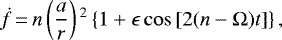 \begin{equation*}\dot{f}\,{=}\,n \left(\frac{a}{r} \right){}^{2} \left\{1 + \epsilon \cos \left[2 (n -\Omega) t \right] \right\},\end{equation*}