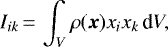 \begin{equation*}I_{ik}\,{=}\,\int_{V} \rho({\vec x}) x_{i} x_{k} \, \textrm{d}V,\end{equation*}