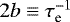 $2b \equiv \tau_{\textrm{e}}^{-1}$