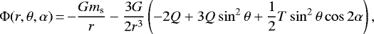\begin{equation*}\Phi (r, \theta, \alpha)\,{=}\,{-}\frac{Gm_{\textrm{s}}}{r} -\frac{3G}{2 r^{3}} \left(-2 Q + 3Q \sin^{2} \theta + \frac{1}{2} T \sin^{2} \theta \cos 2\alpha \right),\end{equation*}