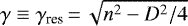 $\gamma \equiv \gamma_{\textrm{res}}\,{=}\, \sqrt{n^{2} - D^{2}/4}$