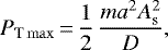 \begin{equation*}P_{\textrm{T} \max}\,{=}\,\frac{1}{2} \, \frac{m a^{2} A_{\textrm{s}}^{2}}{D},\end{equation*}
