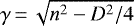$\gamma\,{=}\,\sqrt{n^{2} - D^{2}/4}$