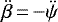 $\ddot{\beta}\,{=}\,{-} \ddot{\psi}$