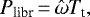 \begin{equation*}P_{\textrm{libr}}\,{=}\,\hat{\omega} T_{\textrm{t}},\end{equation*}