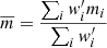 $$ \begin{aligned} \overline{m} = \frac{\sum _{i}{ w}_{i}^{\prime }m_{i}}{\sum _{i}{ w}_{i}^{\prime }} \end{aligned} $$