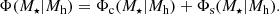 $$ \begin{aligned} \Phi (M_{\star } \vert M_{\mathrm{h} }) = \Phi _{\mathrm{c} }(M_{\star } \vert M_{\mathrm{h} }) + \Phi _{\mathrm{s} }(M_{\star } \vert M_{\mathrm{h} }). \end{aligned} $$