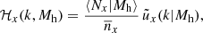 $$ \begin{aligned} \mathcal{H} _{x}(k, M_{\mathrm{h} }) = {\langle N_{x} \vert M_{\mathrm{h} } \rangle \over \overline{n}_{x}} \,\tilde{u}_{x}(k \vert M_{\mathrm{h} }), \end{aligned} $$